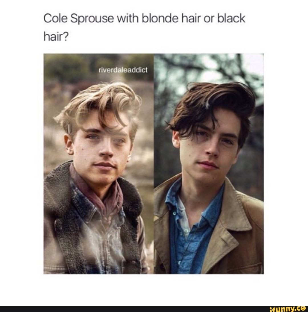 Cole Sprouse With Blonde Hair Or Black Hair Ifunny