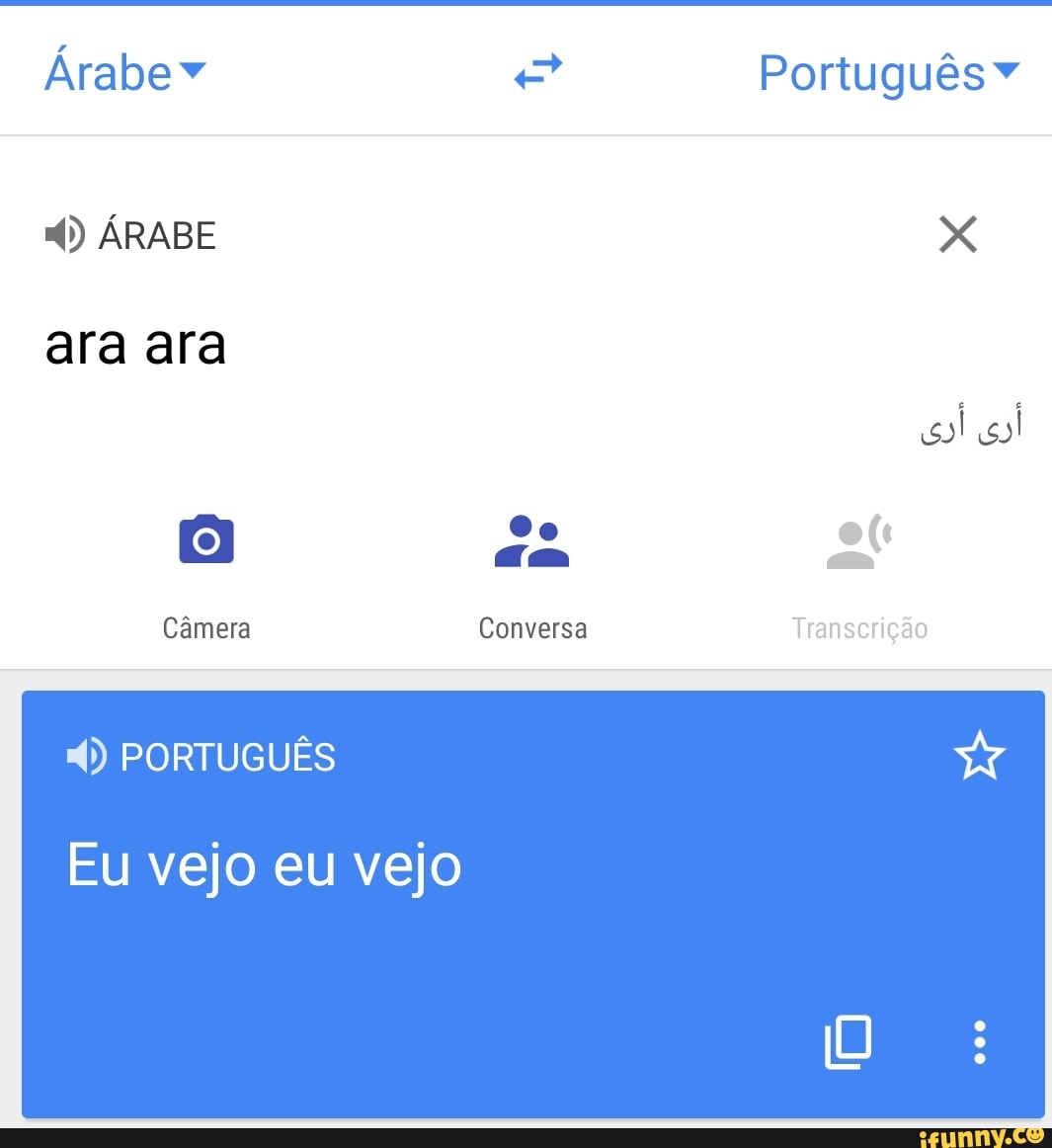 Árabe"
Português" cD ÁRABE ara ara
Câmera Conversa Transcrição
PORTUGUÊS
Eu vejo eu vejo