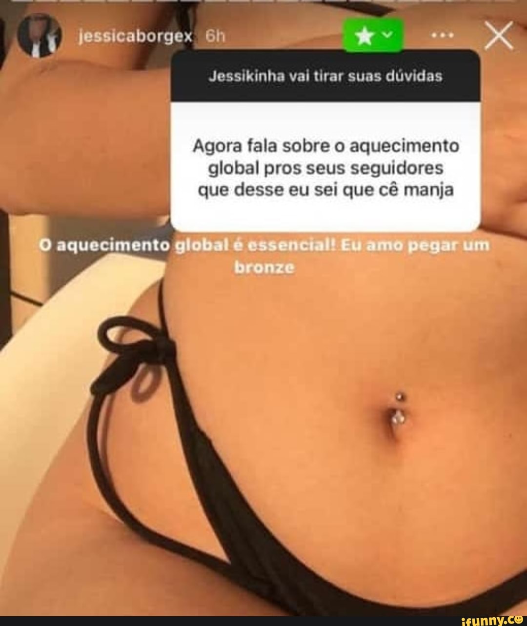Jessikinha vai tirar suas dúvidas
Agora fala sobre o aquecimento global pros seus seguidores
que desse eu sei que cê manja
aquecimento