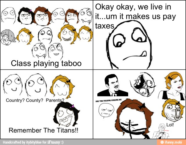 Class playing taboo
Okay okay, we live in
SA
Country? County? Parents?