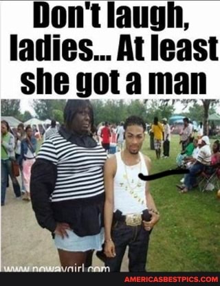 Don laugh, ladies... At least
'She gota man