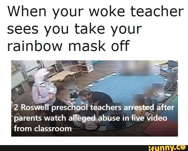 When your woke teacher sees you take your rainbow mask off 2 Roswell