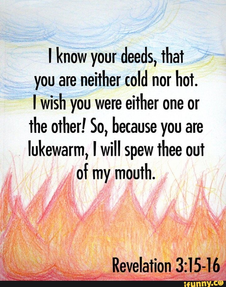 i-know-your-deeds-that-you-are-neither-cold-nor-hot-wish-you-were