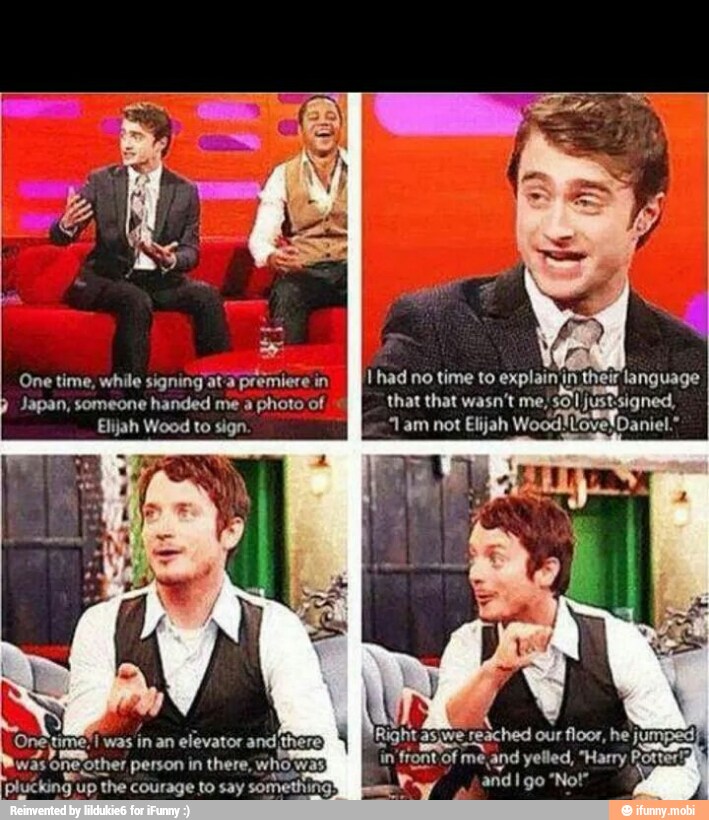 Thad no time to explainin, their language
that that wasn't me, so I
justos signed,
1 Elijah
Wood! Vowel Daniel."
One time, while signing ata
premiere in
à Japan, someone
handed me a
photo of
Elijah Wood