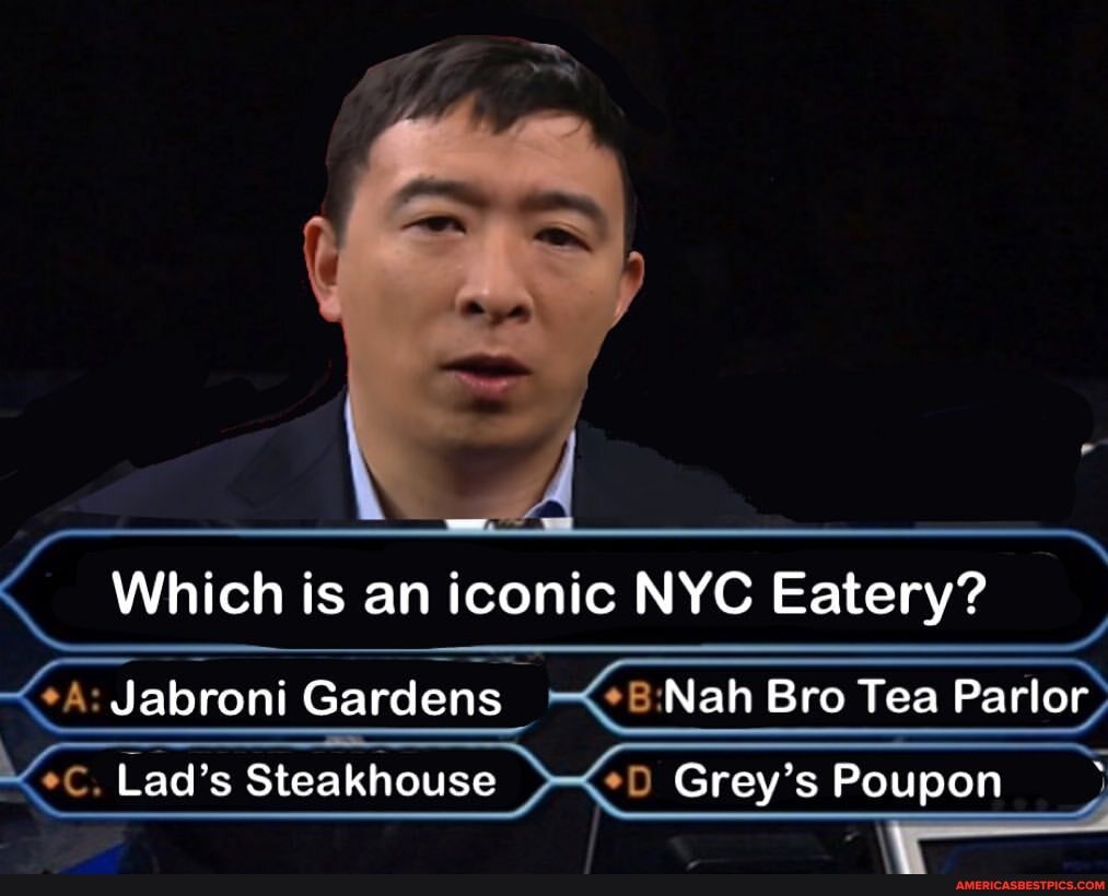 Which is an iconic NYC Eatery?
Jabroni Gardens Nah Bro Tea Parlor
*C. Lad's Steakhouse ><*D Grey's Poupon