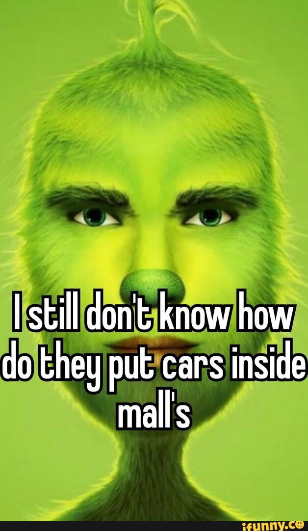 I still dont know how do they put cars inside malls iFunny