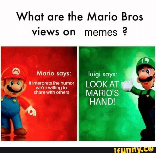 What Are The Mario Bros Views On Memes G - Ifunny :)