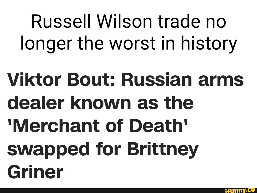 Nflmemes_ig Brittney Giner for the Merchant of Death is still a better  trade than this BRONCOS TRADING FOR RUSSELL WILSON - iFunny Brazil