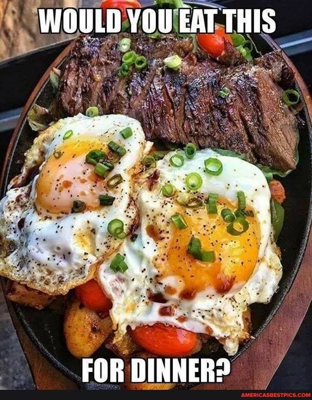WOULD YOU EAT THIS
FOR NINNERS