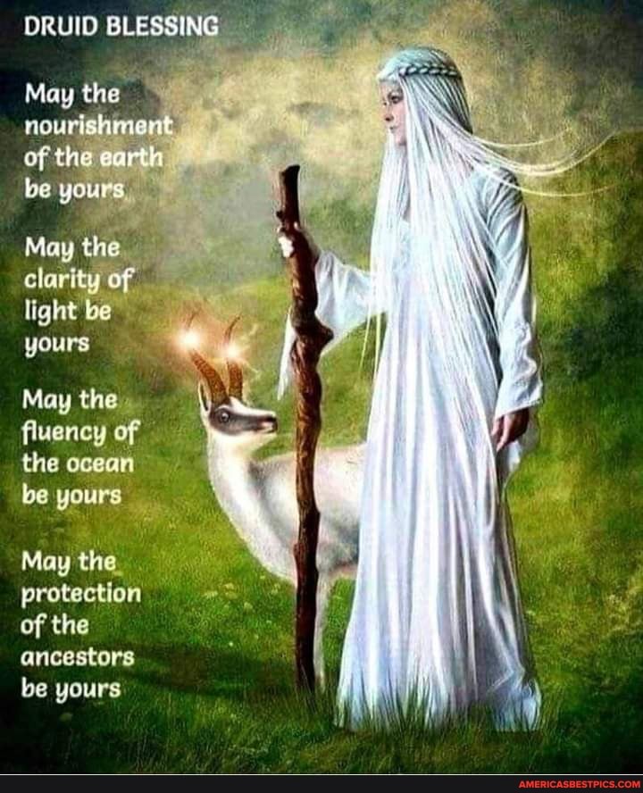 DRUID BLESSING
May the nourishment of the earth be yours
May the clartty of light be yours
May the fluency of the be yours
May the protection of the ancestors be yours