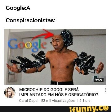 Conspiracionistas:
MICROCHIP DO GOOGLE SERÁ IMPLANTADO EM NÓS E OBRIGATÓRIO?
Caral Capel 53 mil visualizações - há 1 dia