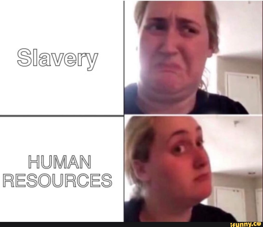 Slavery
HUMAN RESOURCES