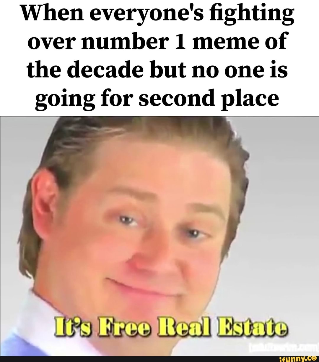 When everyone's fighting over number 1 meme of the decade but no one is