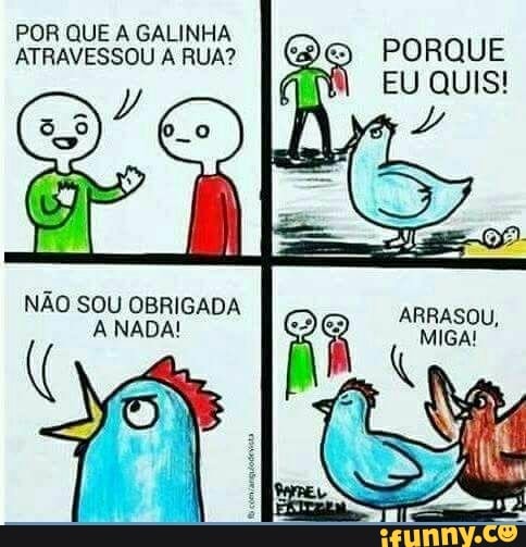 POR QUE A GALINHA
ATRAVESSOU A RUA?
I CD PORQUE
AM EU QUIS!
