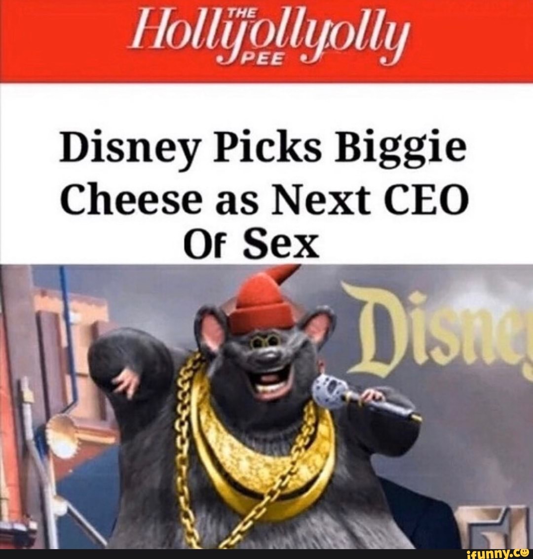 Hollifollyolly Disney Picks Biggie Cheese as Next CEO OF Sex te II - iFunny