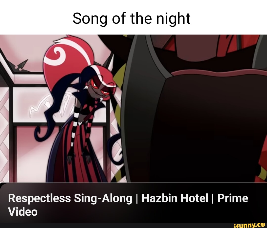 Song of the night Respectless Sing-Along I Hazbin Hotel I Prime Video -  iFunny