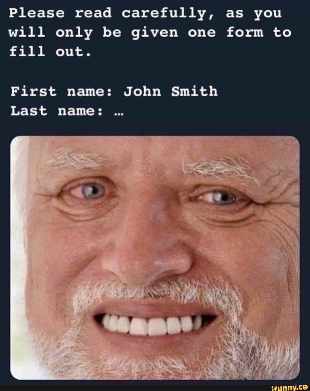 Please read carefully, as you
will only be given one form to
till out.
First name: John Smith
Last