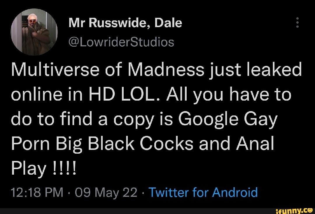 Mr Russwide, Dale @LowriderStudios Multiverse of Madness just leaked online  in HD LOL. All you have