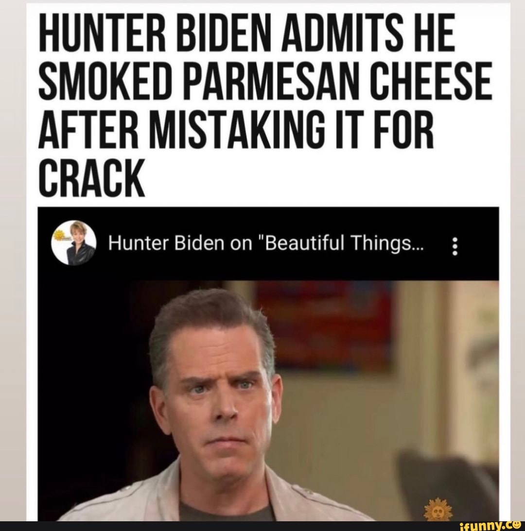 HUNTER BIDEN ADMITS HE SMOKED PARMESAN CHEESE AFTER MISTAKING IT FOR ...