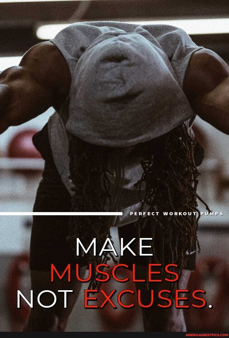 PERFECT WORKOUT PUMPS
NOT EXCUSES.