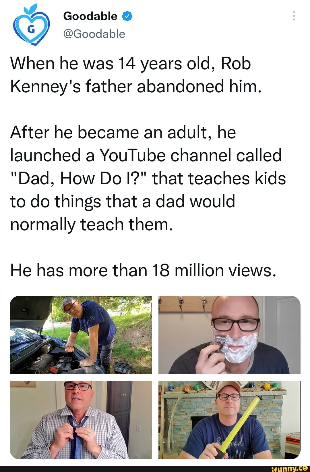 Goodable Goodalble When he was 14 years old, Rob Kenney's father