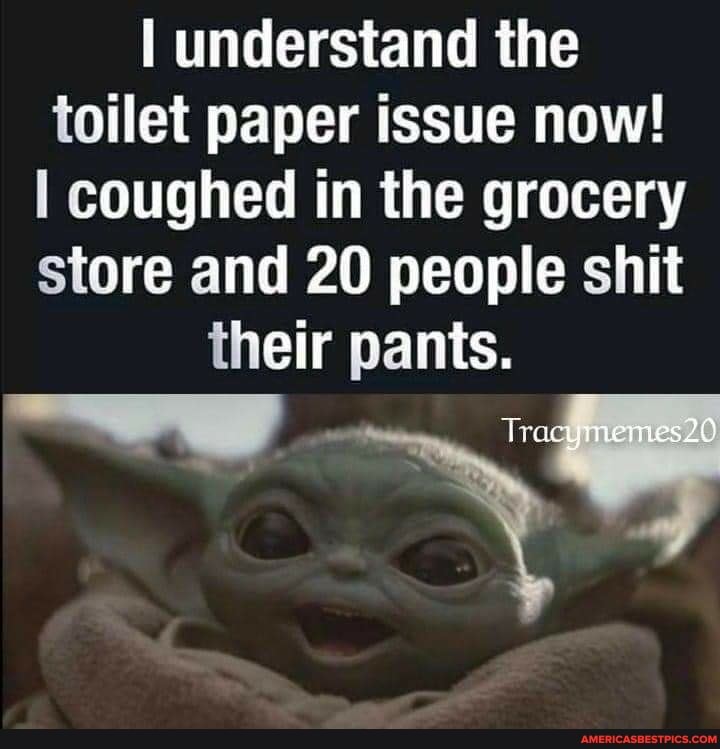 understand the toilet paper issue now! coughed in the grocery store and 20 people shit their pants.
Traci