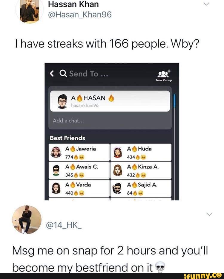 Hassan Khan @Hasan_Khan96 I have streaks with 166 people. Why? QSend To  AGHASAN Huda Add chat...
