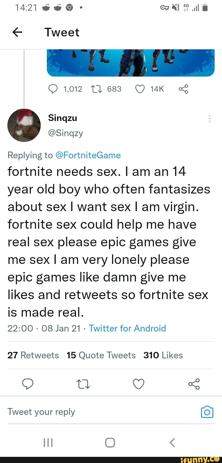 1421 co Tweet 1.012 683 Sinqzu Replying to @FortniteGame fortnite needs sex.  I am an 14