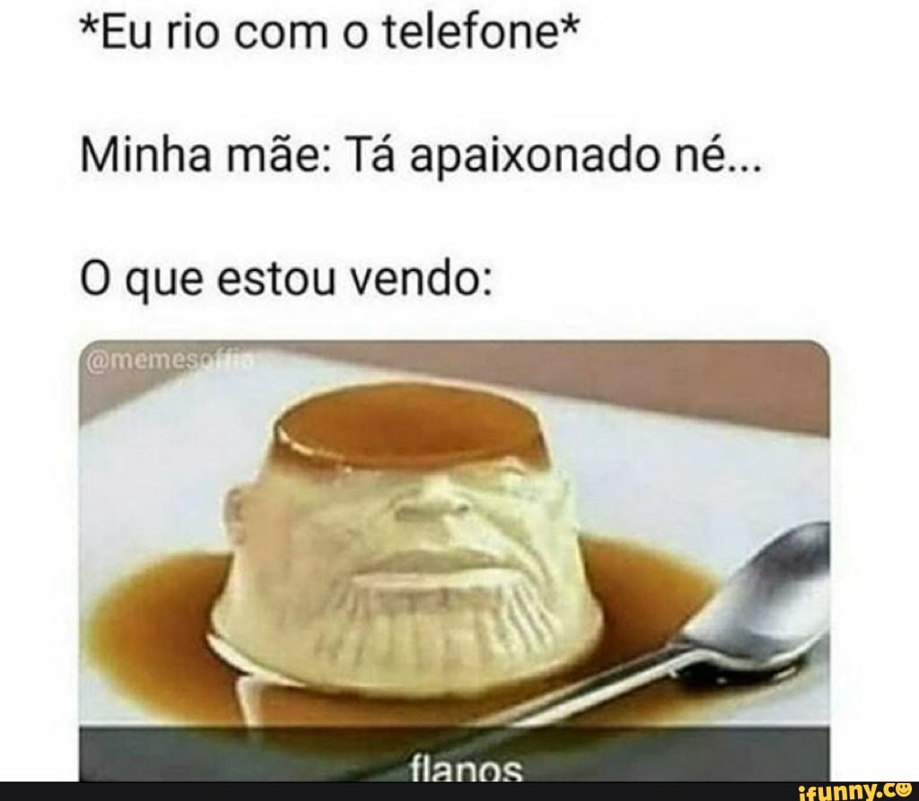 *Eu rio com o telefone*
Minha mãe: Tá apaixonado né...
O que estou vendo: