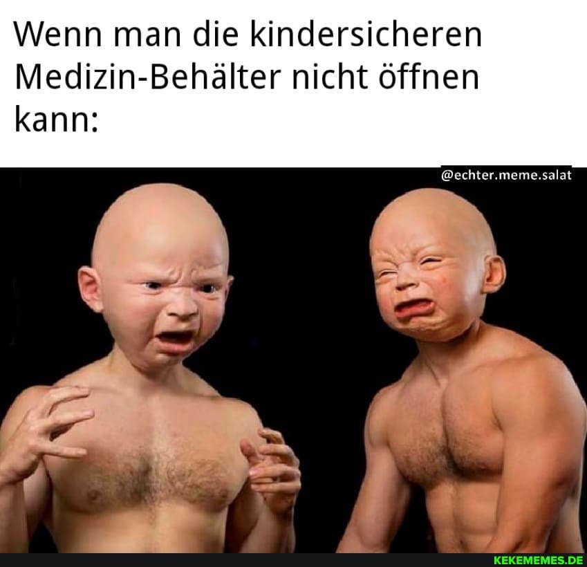 Wenn man die kindersicheren
Medizin-Behälter nicht öffnen
@echter.meme.salat
kann: