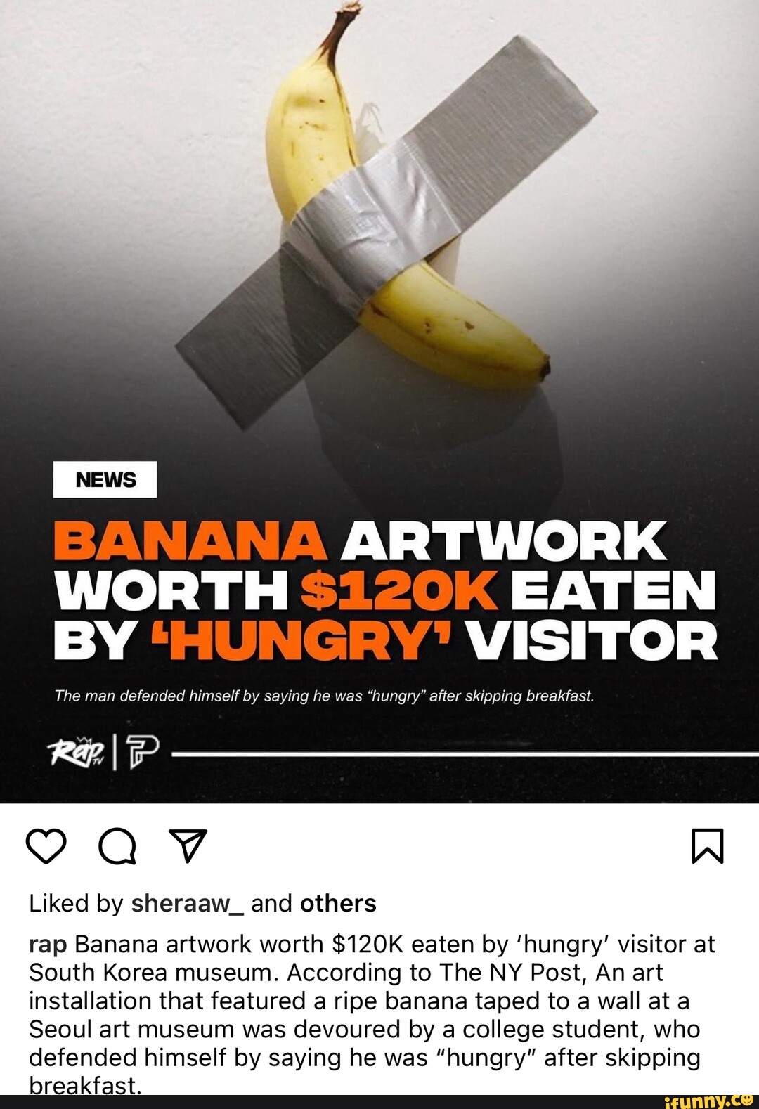BANANA ARTWORK WORTH EATEN BY 'HUNGRY' VISITOR The man defended himself by saying he was "hungry