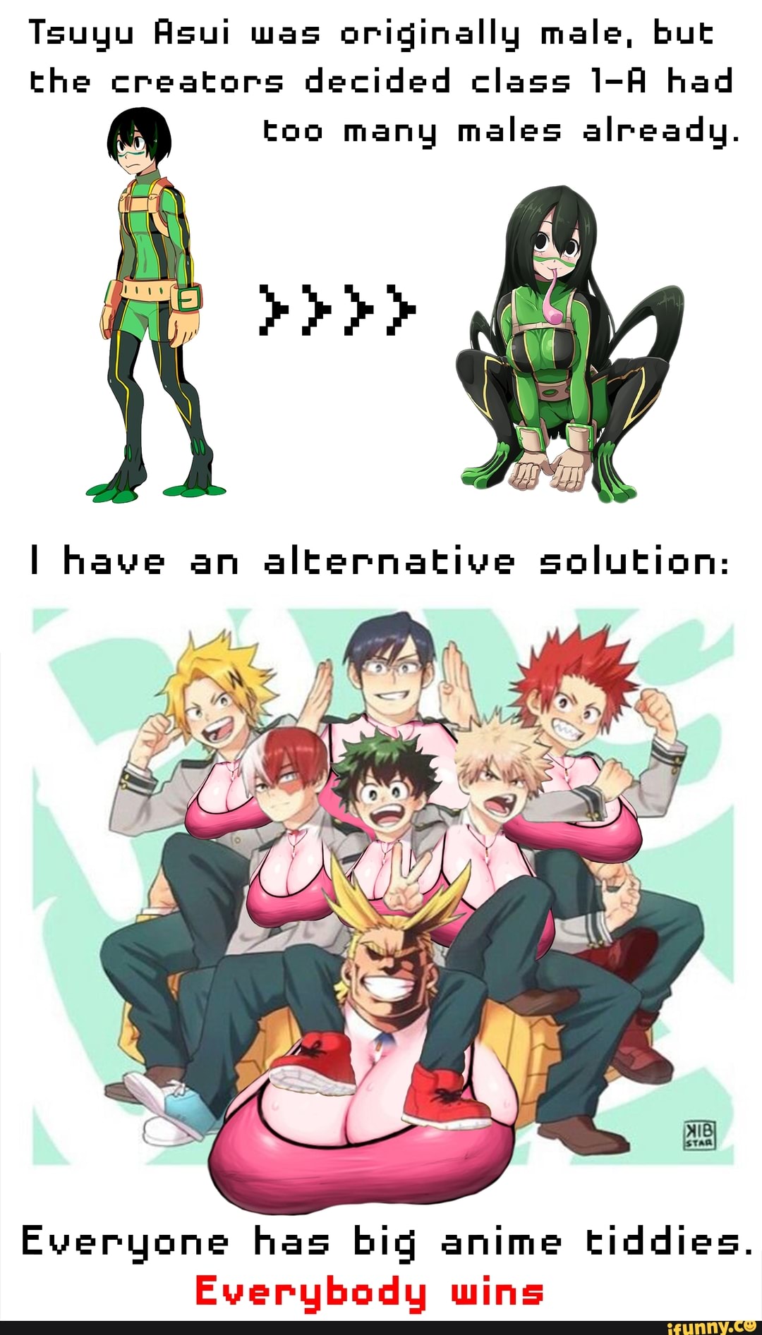 Tsuyu Asui was originally male, but the creators decided class had too many  males already. I have an alternative solution: LA Everyone has big anime  tiddies. Everybody wins - iFunny