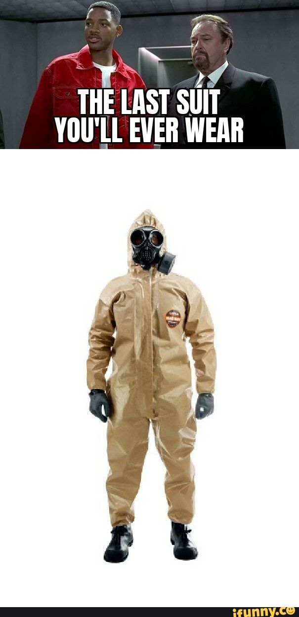 E y THE LAST SUIT YOU'LL EVER WEAR - iFunny