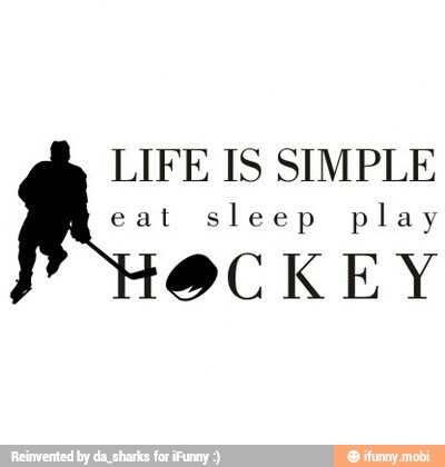 LIFE IS SIMPLE
eat sleep play
OCKEY
