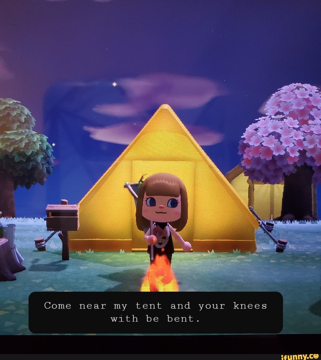 Come near my tent and your knees
