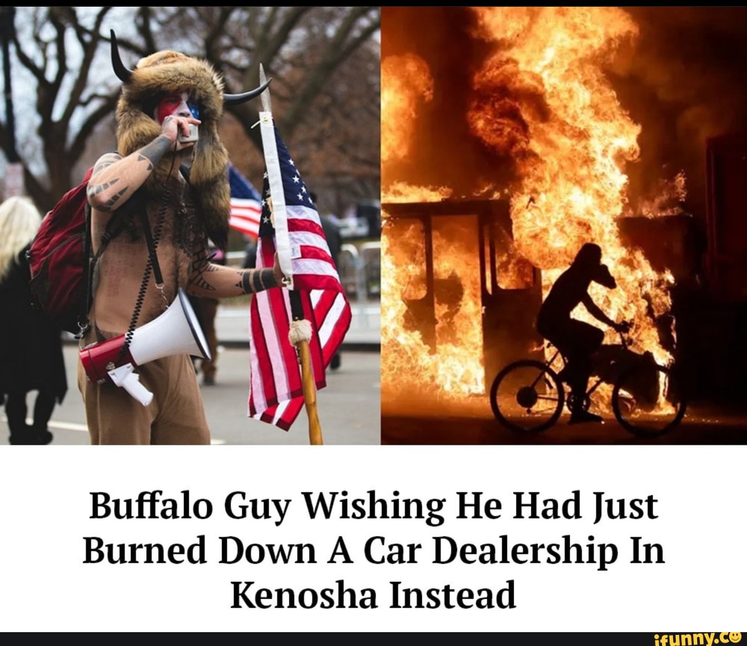 Lol oN Buffalo Guy Wishing He Had Just Burned Down A Car Dealership