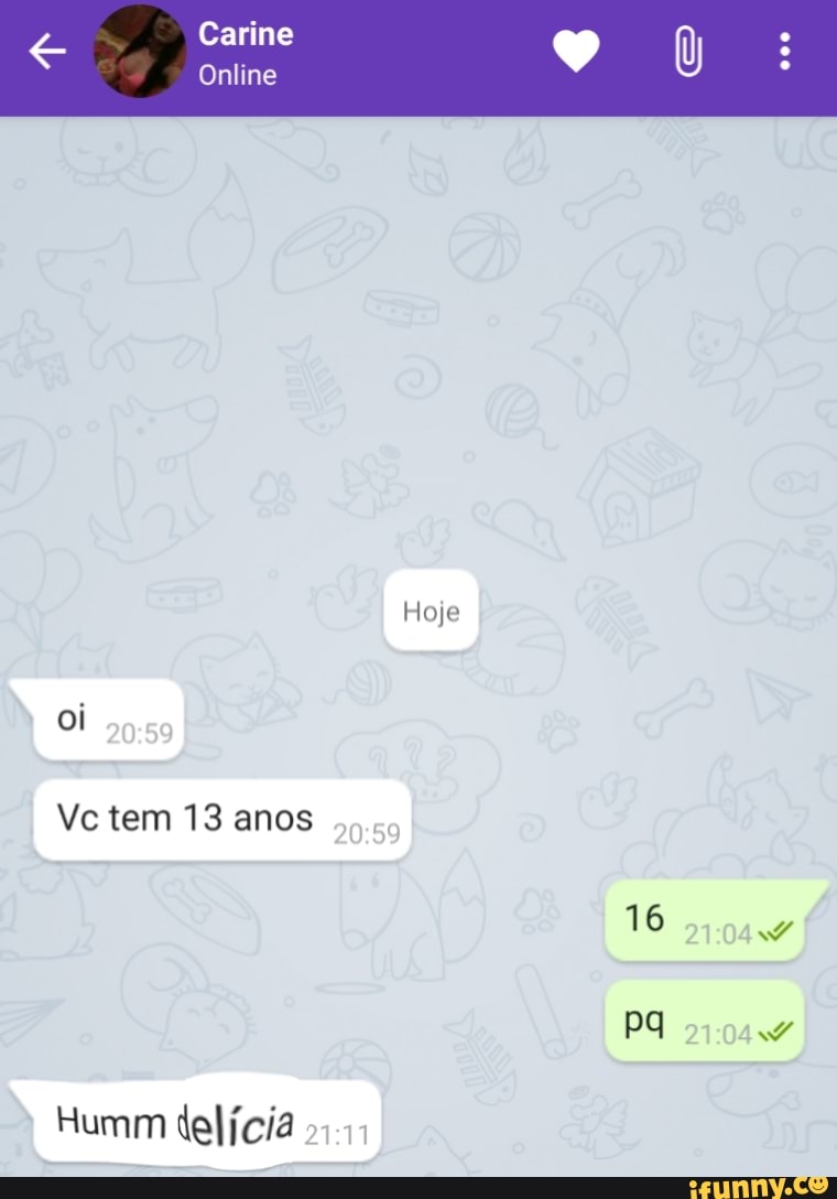 Carine
Online
Hoje oi
Vc tem 13 anos
TO
Humm delícia