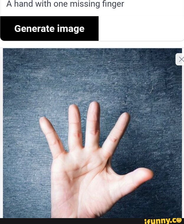 One Finger Missing A hand with one missing finger Generate image - iFunny