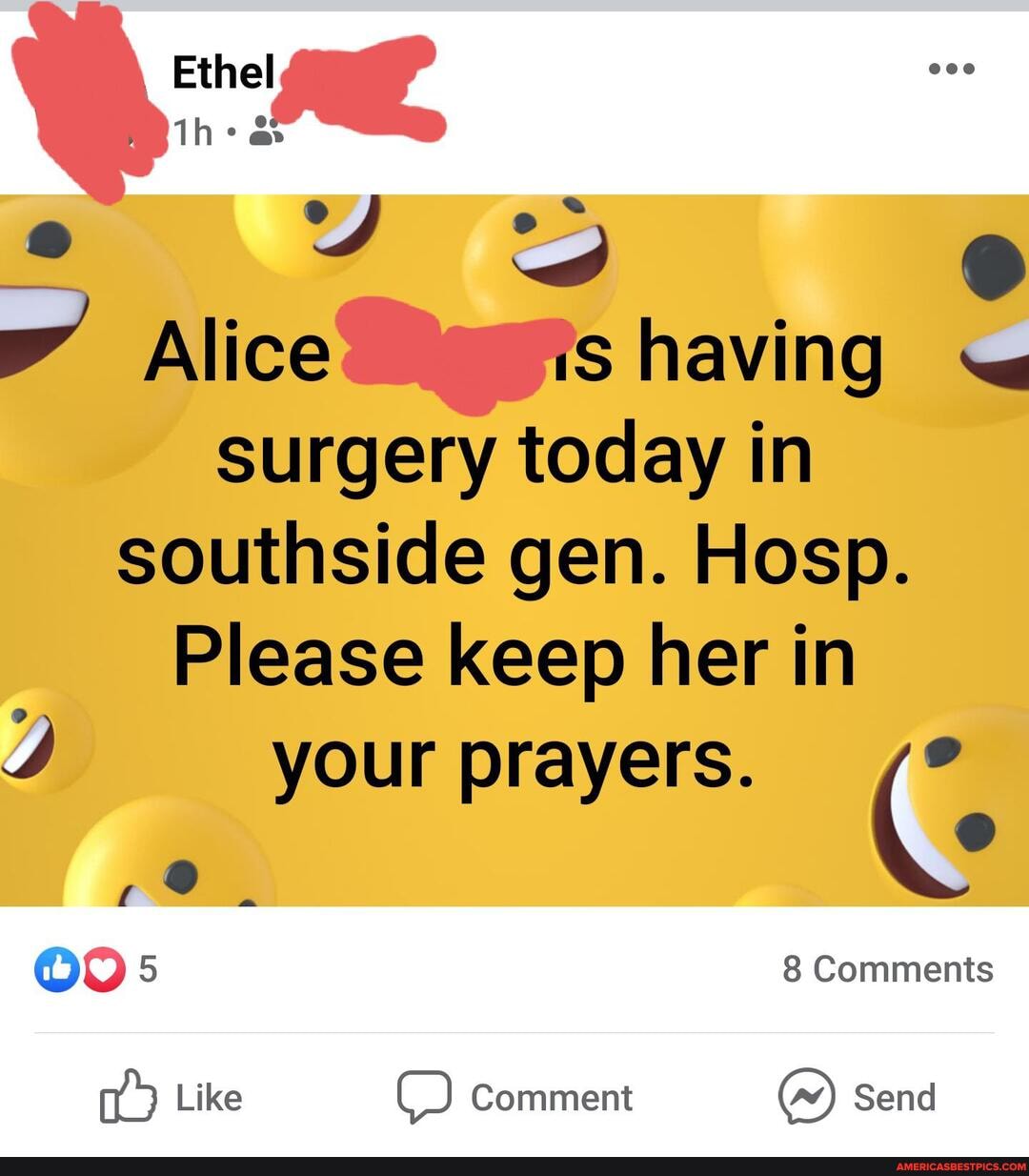Ethel
eo Y
Alice
having
surgery today in southside gen. Hosp.
Please keep her in
your prayers.
8 Comments
Like Comment Send