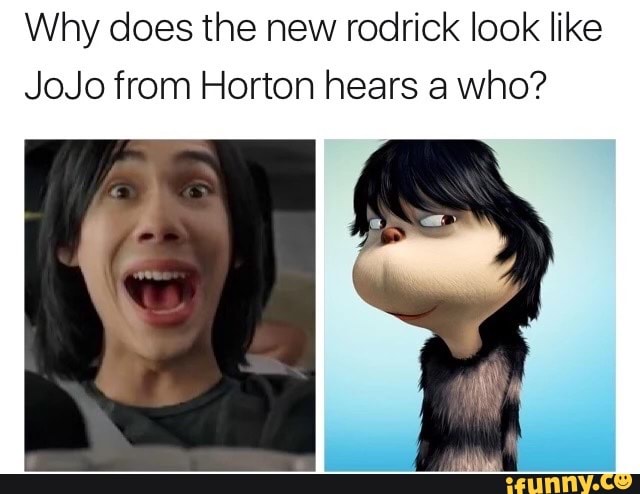 Why does the new rodrick look like JoJo from Horton hears a who? - )