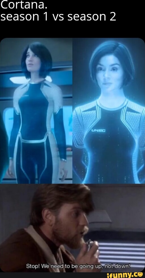 Cortana. Season 1 Vs Season 2 Stop! We Be Going - IFunny