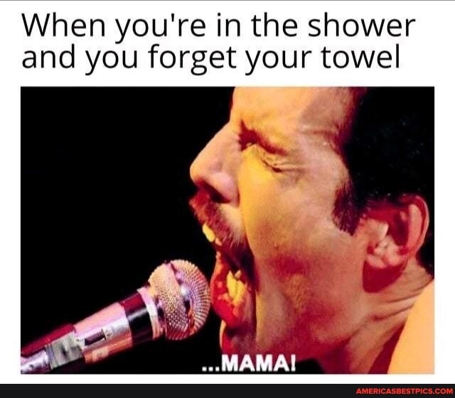 When you're in the shower and you forget your towel
Se