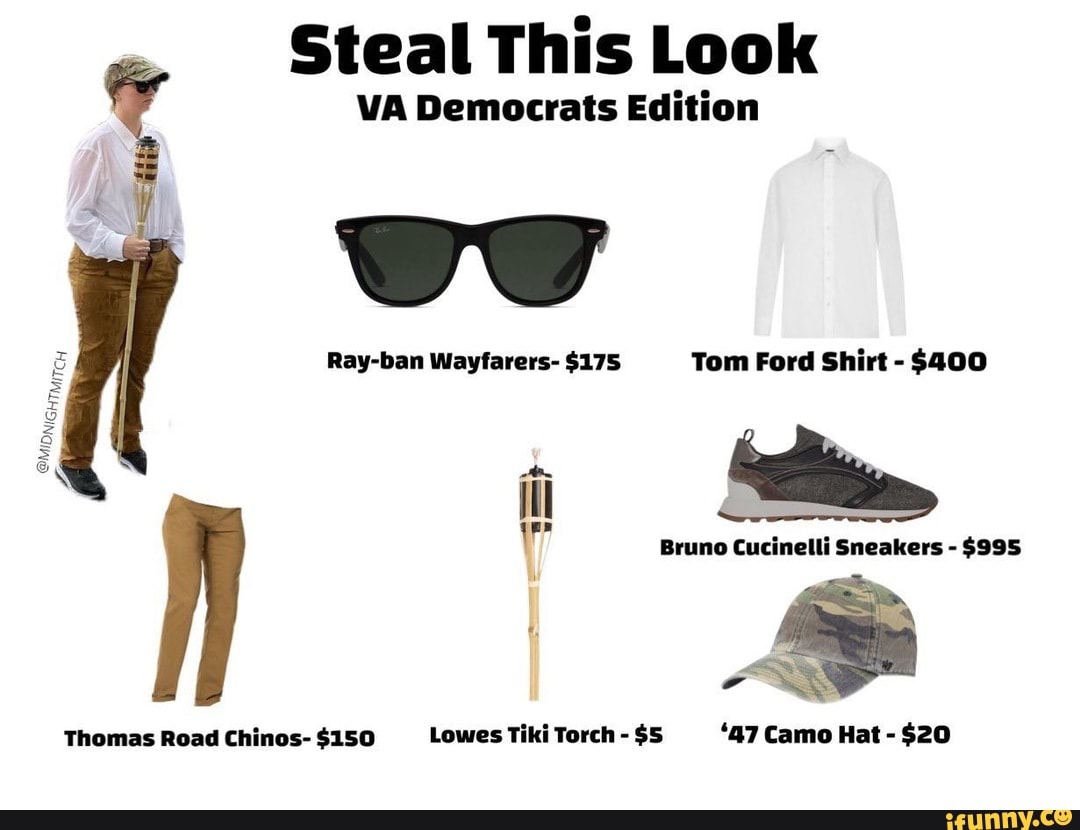 Steal This Look VA Democrats Edition Ray-ban Wayfarers- $175 Tom Ford Shirt  - $400 il Bruno Cucinelli Sneakers - $995 Camo Hat - $20 GHTMITCy Lowes  Tiki Torch - $5 Thomas Road Chinos- $150 - iFunny Brazil