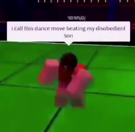 Roblox Exe Call This Dance Move Beating My Disobedient Son - roblox meme dance