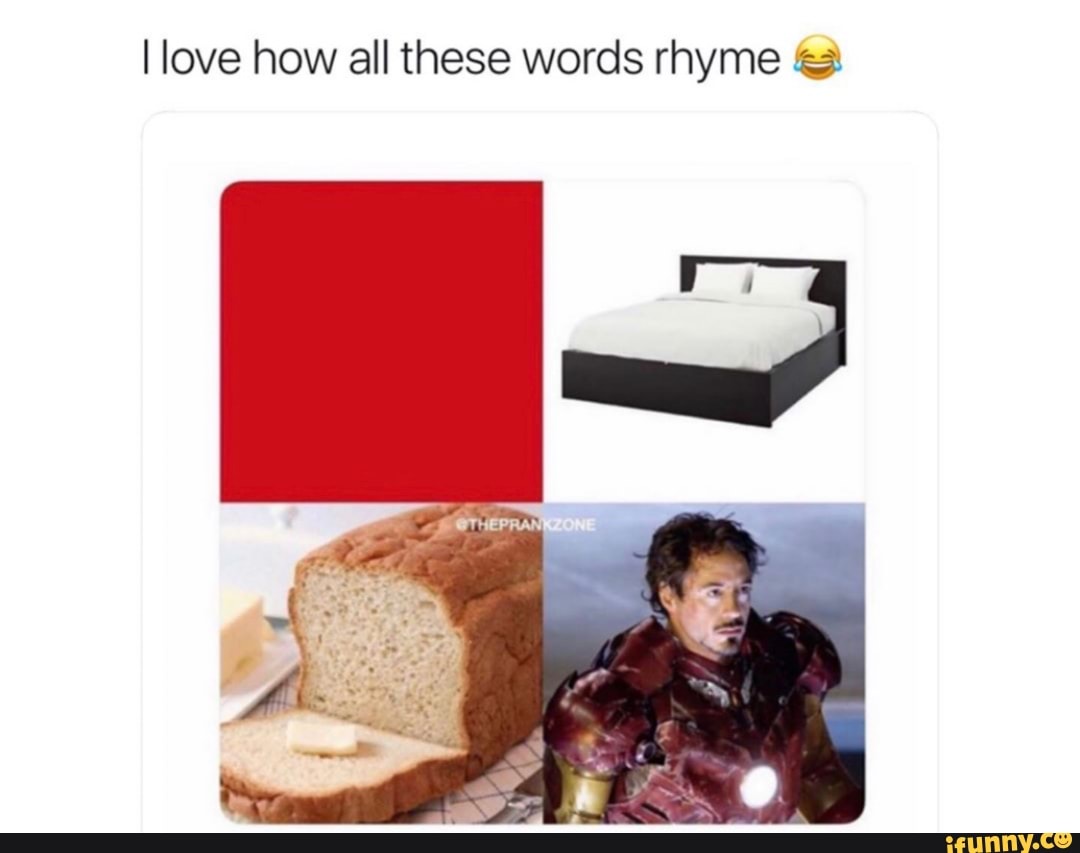 I Love How All These Words Rhyme A Ifunny