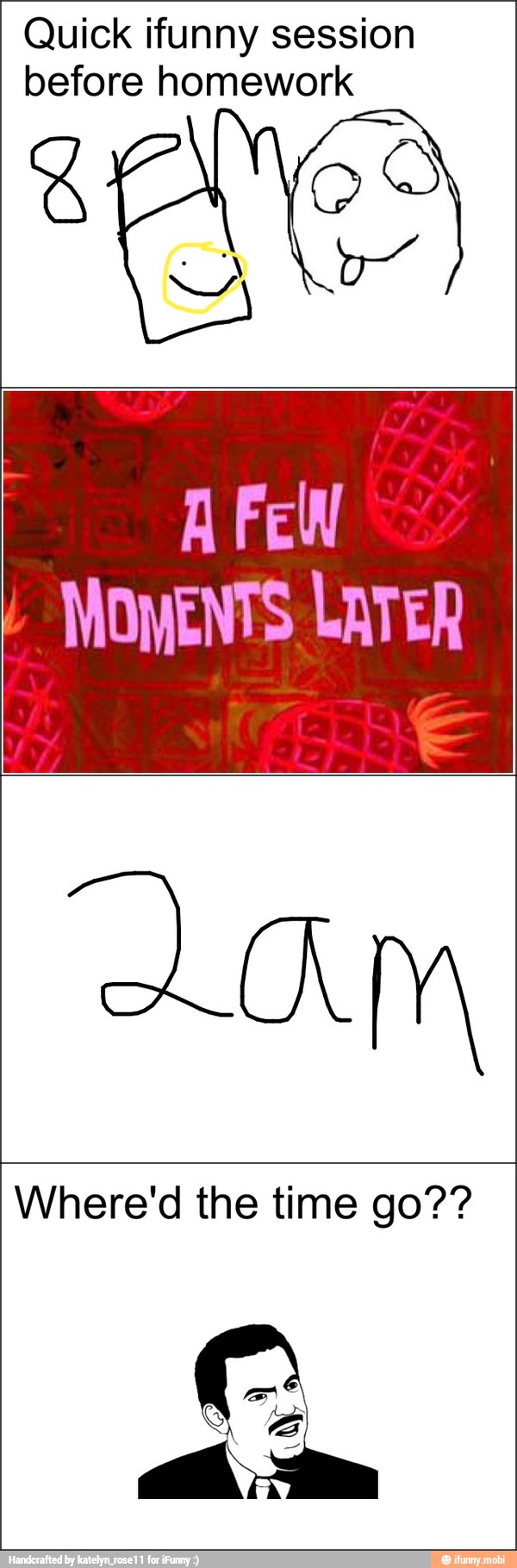 Quick ifunny session
before homework
FEW
MOMENTS LATER