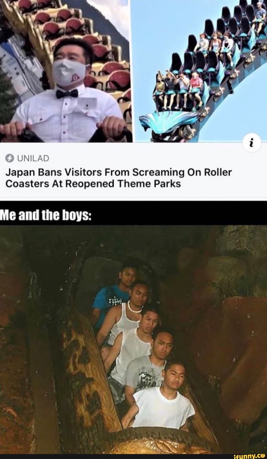 UNILAD
Japan Bans Visitors From Screaming On Roller
Coasters At Reopened Theme Parks
Me and the boys: