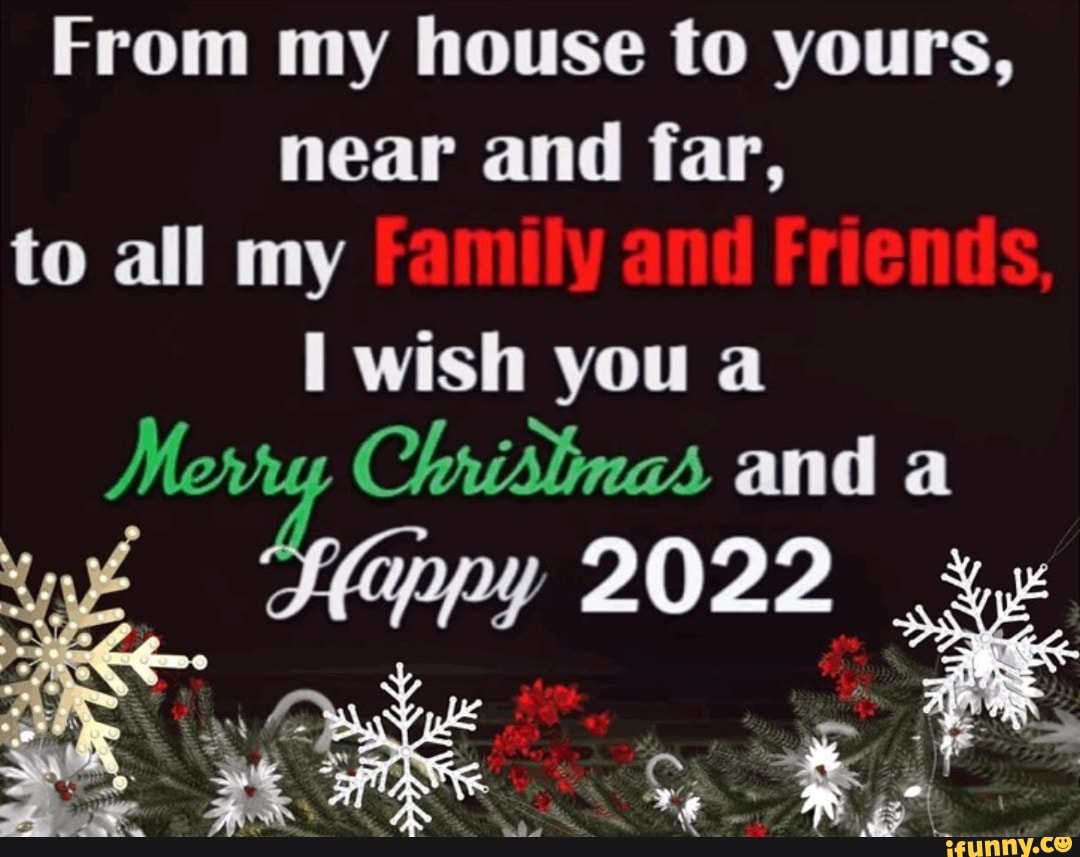 From Our House To Yours Merry Christmas 2022 From My House To Yours, Near And Far, To All My Family And Friends, I Wish You  A And 2022 - )