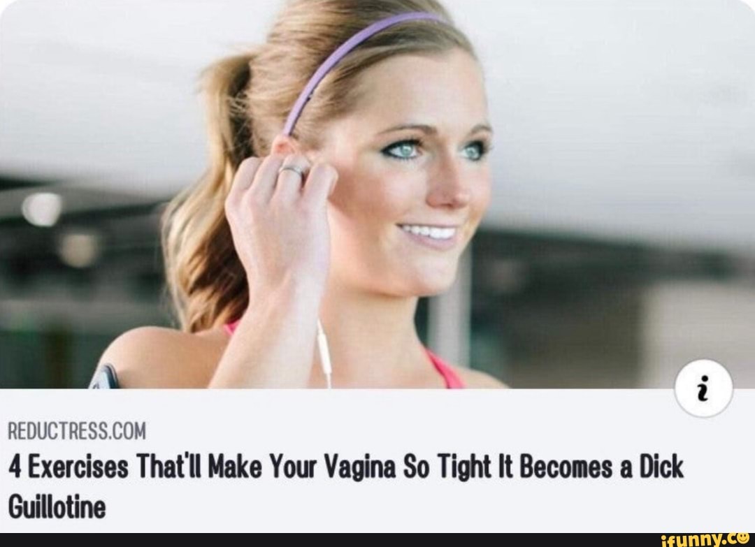 Reductress‘com 4 Exercises Thatll Make Your Vagina So Tight It Becomes A Dick Guillotine Ifunny