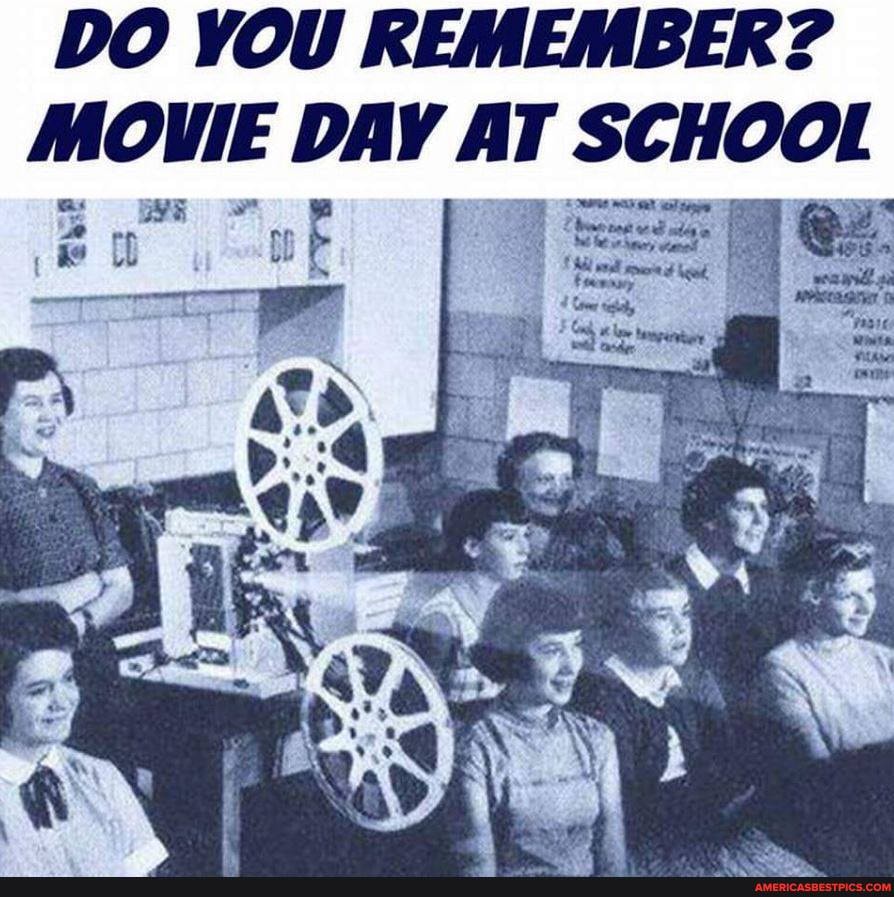DO YOU REMEMBER?
MOWIE DAY Ar SCHOOL